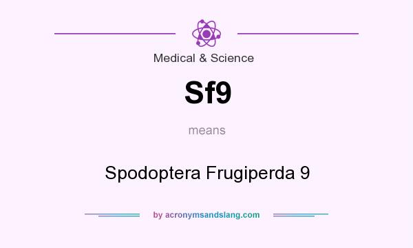 What does Sf9 mean? It stands for Spodoptera Frugiperda 9