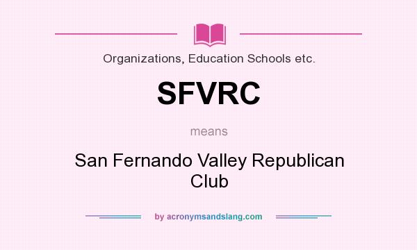 What does SFVRC mean? It stands for San Fernando Valley Republican Club