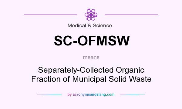 What does SC-OFMSW mean? It stands for Separately-Collected Organic Fraction of Municipal Solid Waste