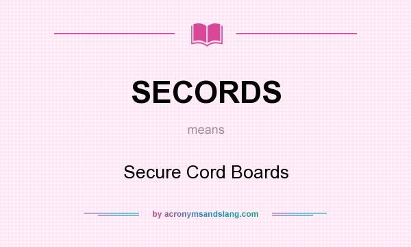 What does SECORDS mean? It stands for Secure Cord Boards