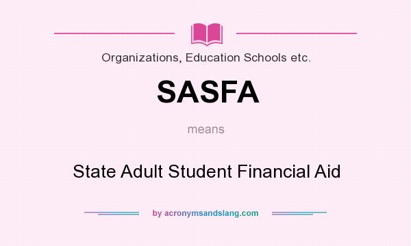 What does SASFA mean? It stands for State Adult Student Financial Aid