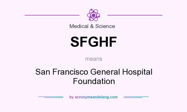 What does SFGHF mean? It stands for San Francisco General Hospital Foundation