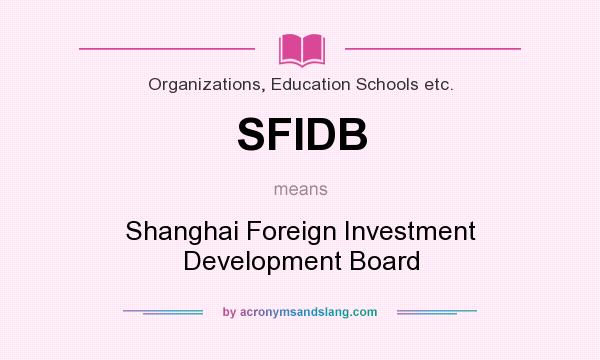 What does SFIDB mean? It stands for Shanghai Foreign Investment Development Board