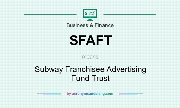 What does SFAFT mean? It stands for Subway Franchisee Advertising Fund Trust