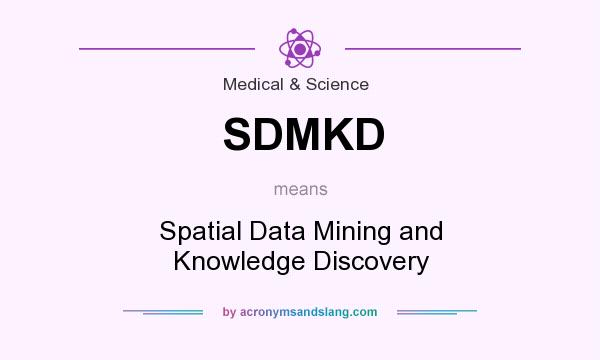 What does SDMKD mean? It stands for Spatial Data Mining and Knowledge Discovery