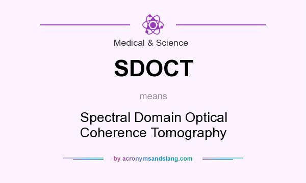 What does SDOCT mean? It stands for Spectral Domain Optical Coherence Tomography