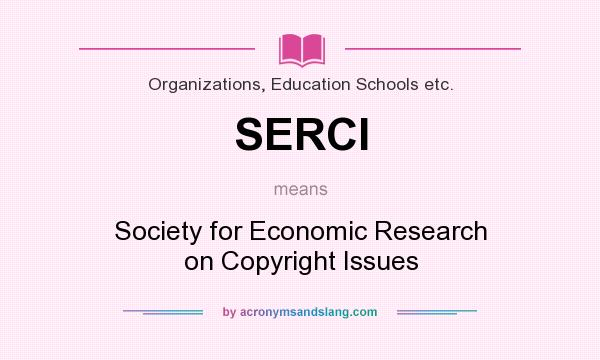 What does SERCI mean? It stands for Society for Economic Research on Copyright Issues