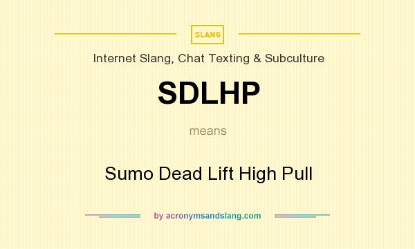What does SDLHP mean? It stands for Sumo Dead Lift High Pull