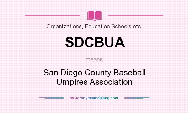 What does SDCBUA mean? It stands for San Diego County Baseball Umpires Association