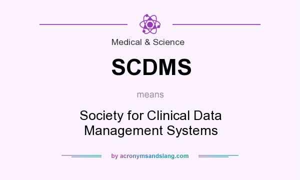 What does SCDMS mean? It stands for Society for Clinical Data Management Systems