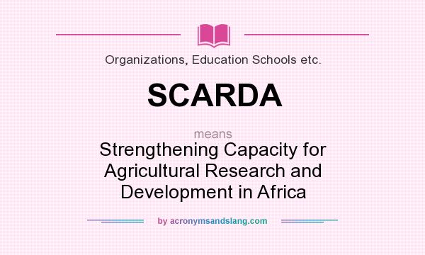 What does SCARDA mean? It stands for Strengthening Capacity for Agricultural Research and Development in Africa