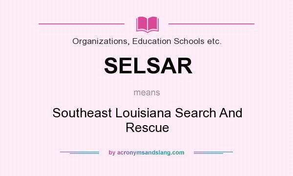 What does SELSAR mean? It stands for Southeast Louisiana Search And Rescue
