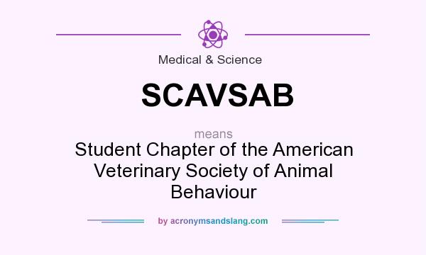 What does SCAVSAB mean? It stands for Student Chapter of the American Veterinary Society of Animal Behaviour