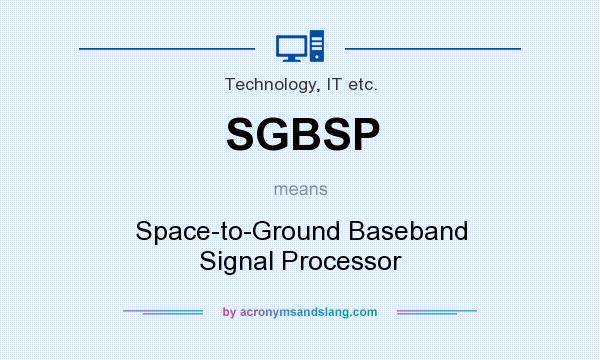 What does SGBSP mean? It stands for Space-to-Ground Baseband Signal Processor