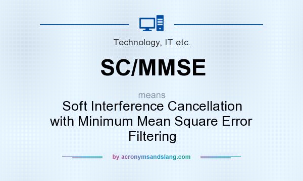 What does SC/MMSE mean? It stands for Soft Interference Cancellation with Minimum Mean Square Error Filtering