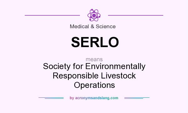 What does SERLO mean? It stands for Society for Environmentally Responsible Livestock Operations