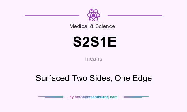 What does S2S1E mean? It stands for Surfaced Two Sides, One Edge