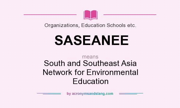What does SASEANEE mean? It stands for South and Southeast Asia Network for Environmental Education