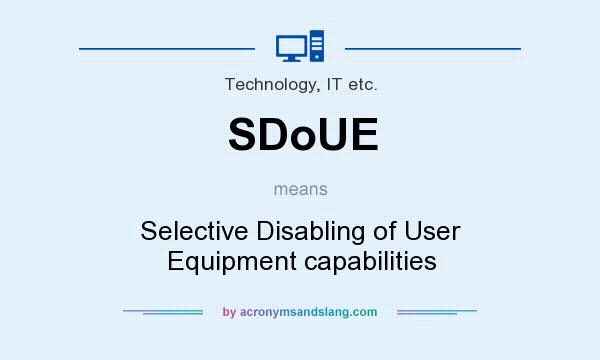 What does SDoUE mean? It stands for Selective Disabling of User Equipment capabilities