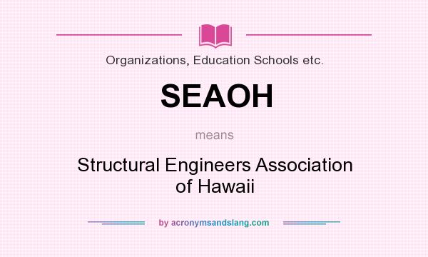 What does SEAOH mean? It stands for Structural Engineers Association of Hawaii