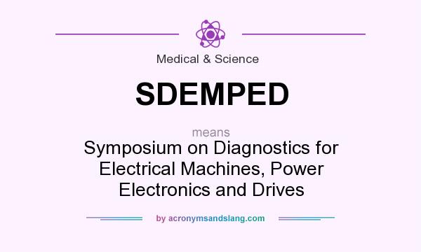 What does SDEMPED mean? It stands for Symposium on Diagnostics for Electrical Machines, Power Electronics and Drives