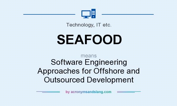 What does SEAFOOD mean? It stands for Software Engineering Approaches for Offshore and Outsourced Development