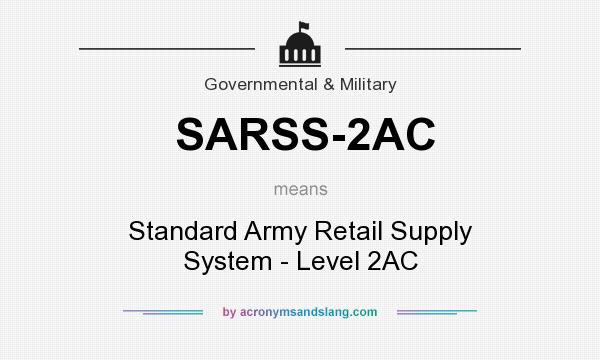 What does SARSS-2AC mean? It stands for Standard Army Retail Supply System - Level 2AC