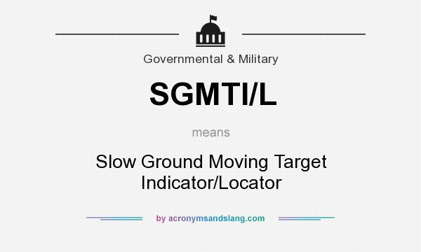 What does SGMTI/L mean? It stands for Slow Ground Moving Target Indicator/Locator