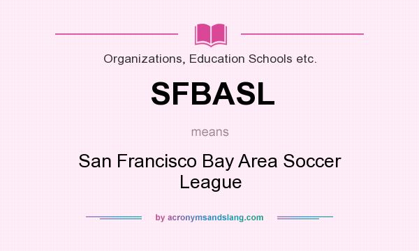 What does SFBASL mean? It stands for San Francisco Bay Area Soccer League