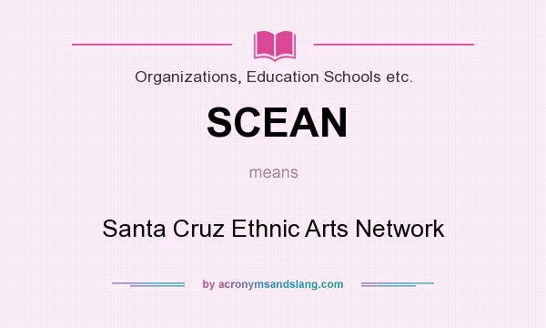 What does SCEAN mean? It stands for Santa Cruz Ethnic Arts Network