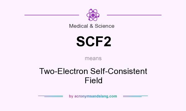 What does SCF2 mean? It stands for Two-Electron Self-Consistent Field