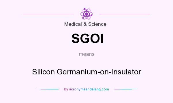 What does SGOI mean? It stands for Silicon Germanium-on-Insulator