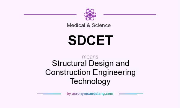 What does SDCET mean? It stands for Structural Design and Construction Engineering Technology
