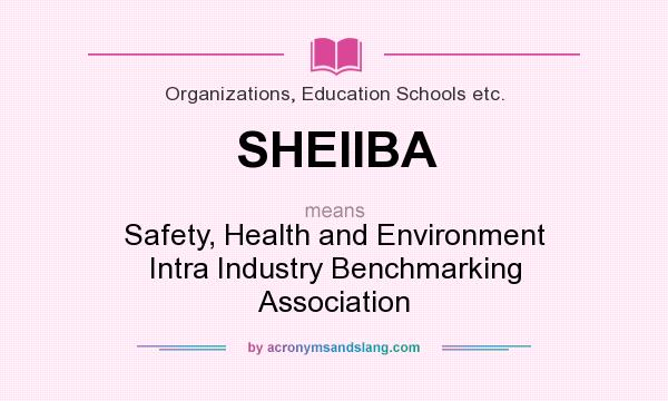 What does SHEIIBA mean? It stands for Safety, Health and Environment Intra Industry Benchmarking Association