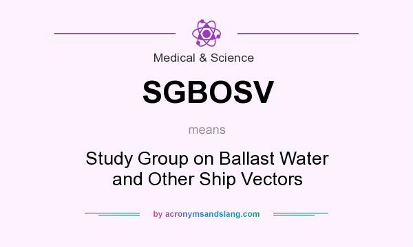 What does SGBOSV mean? It stands for Study Group on Ballast Water and Other Ship Vectors