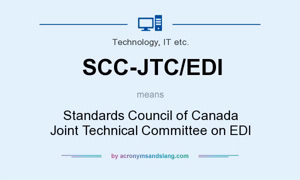 What does SCC-JTC/EDI mean? It stands for Standards Council of Canada Joint Technical Committee on EDI