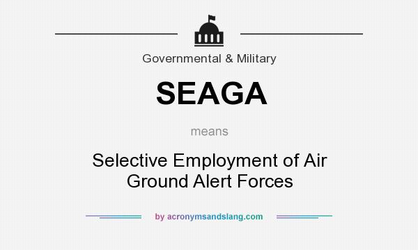 What does SEAGA mean? It stands for Selective Employment of Air Ground Alert Forces