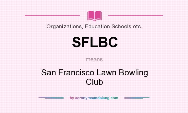 What does SFLBC mean? It stands for San Francisco Lawn Bowling Club