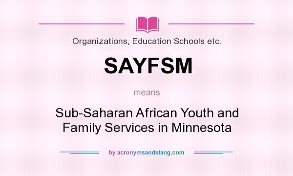 What does SAYFSM mean? It stands for Sub-Saharan African Youth and Family Services in Minnesota