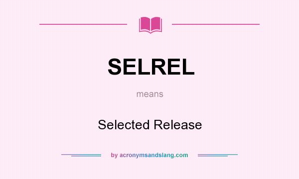 What does SELREL mean? It stands for Selected Release