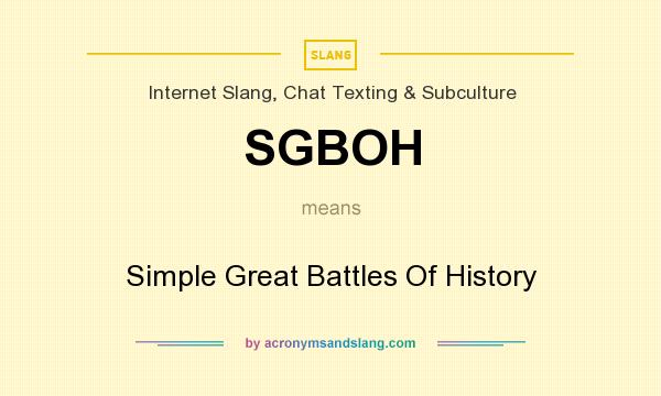 What does SGBOH mean? It stands for Simple Great Battles Of History