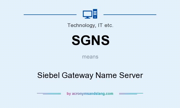 What does SGNS mean? It stands for Siebel Gateway Name Server