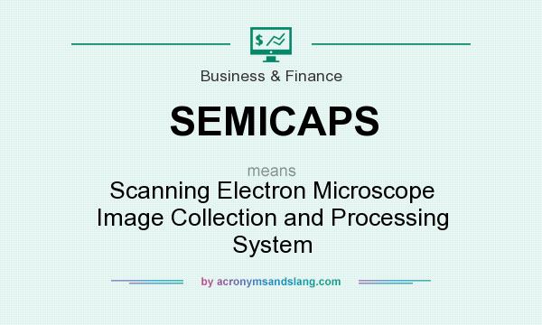 What does SEMICAPS mean? It stands for Scanning Electron Microscope Image Collection and Processing System