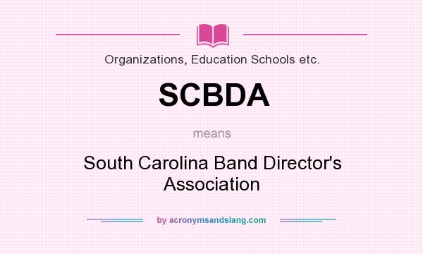 What does SCBDA mean? It stands for South Carolina Band Director`s Association