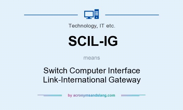 What does SCIL-IG mean? It stands for Switch Computer Interface Link-International Gateway