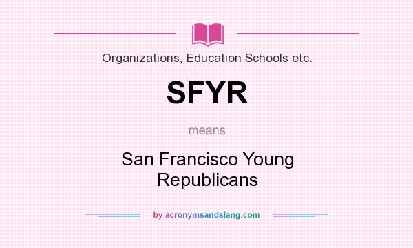 What does SFYR mean? It stands for San Francisco Young Republicans