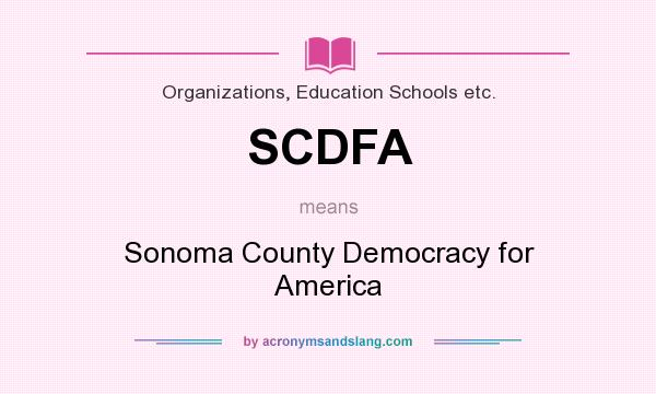 What does SCDFA mean? It stands for Sonoma County Democracy for America