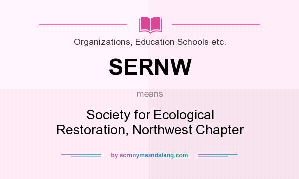 What does SERNW mean? It stands for Society for Ecological Restoration, Northwest Chapter