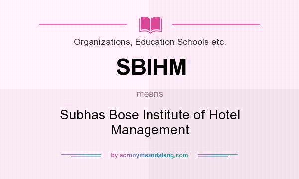 What does SBIHM mean? It stands for Subhas Bose Institute of Hotel Management