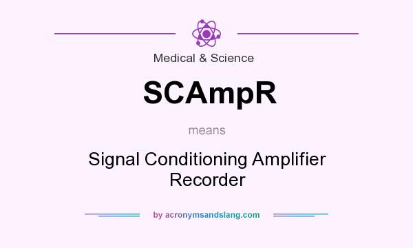 What does SCAmpR mean? It stands for Signal Conditioning Amplifier Recorder